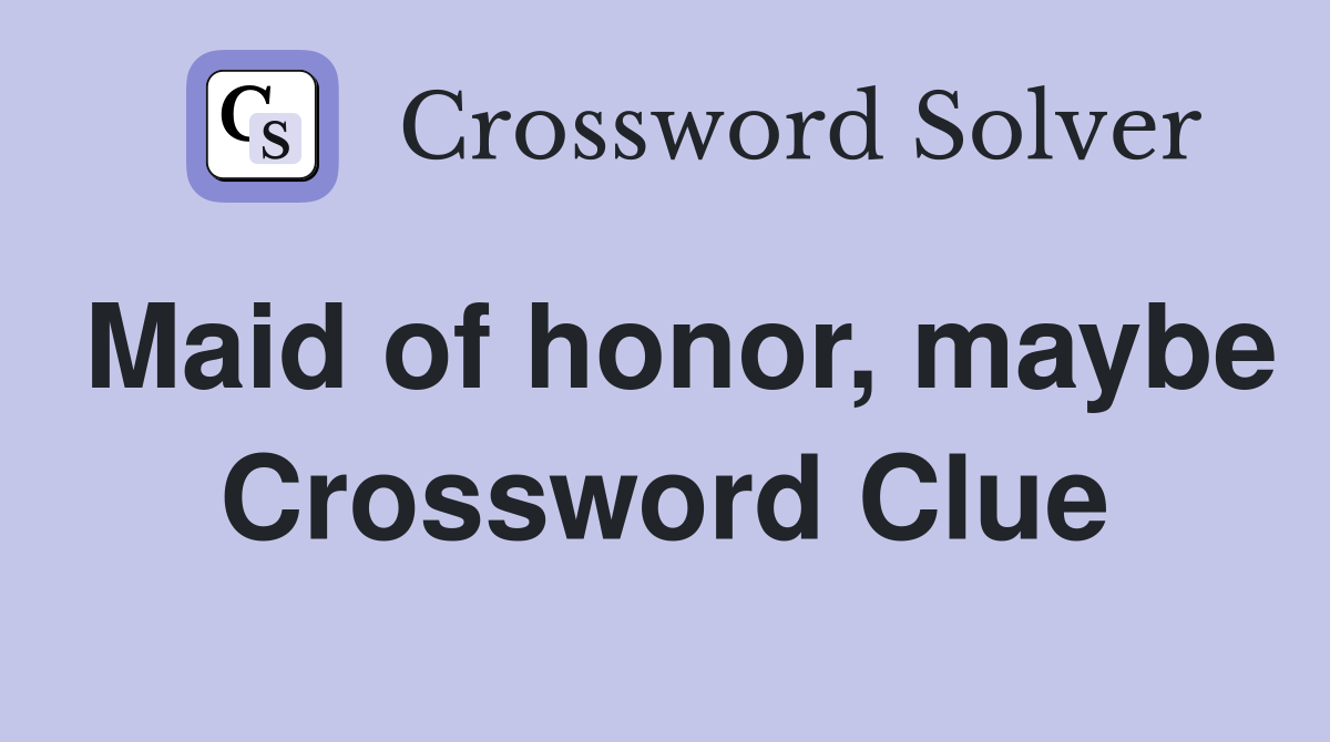 Maid of honor, maybe Crossword Clue