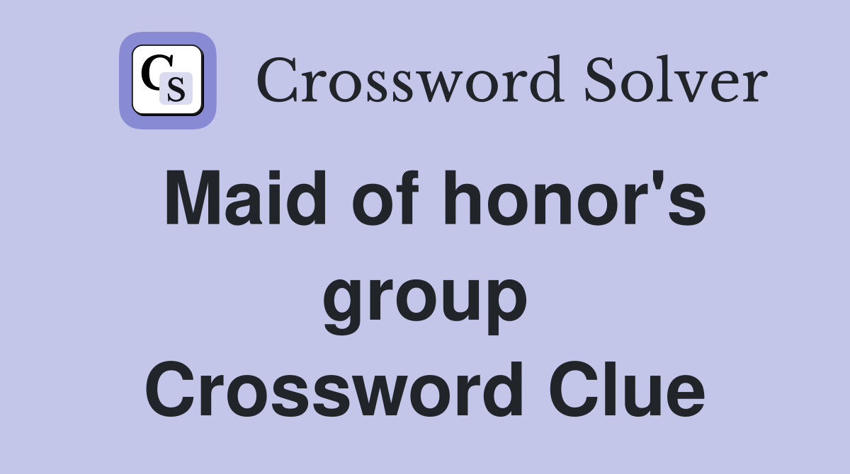 Maid of honor's group Crossword Clue