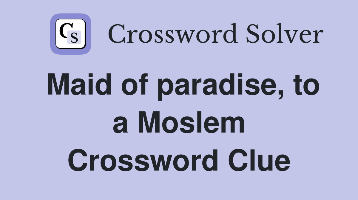 Maid of paradise, to a Moslem Crossword Clue