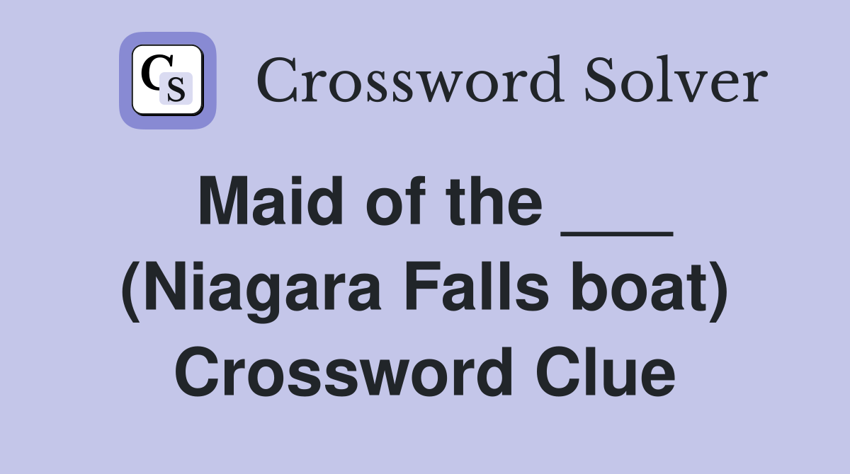 Maid of the ___ (Niagara Falls boat) Crossword Clue