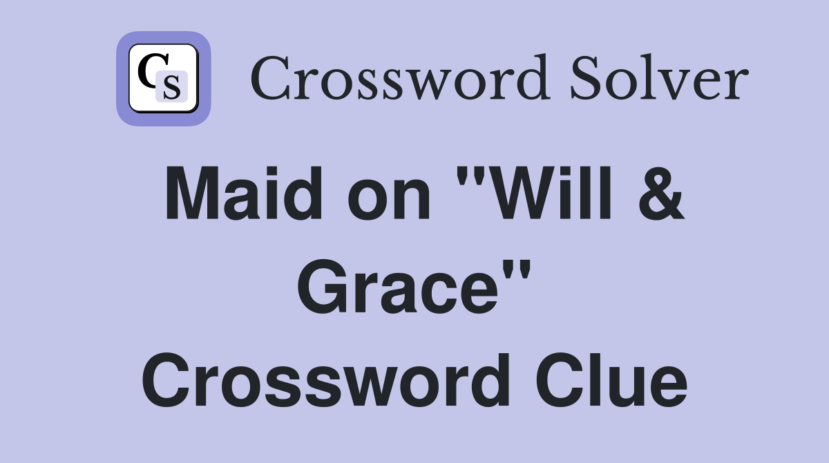 Maid on "Will & Grace" Crossword Clue