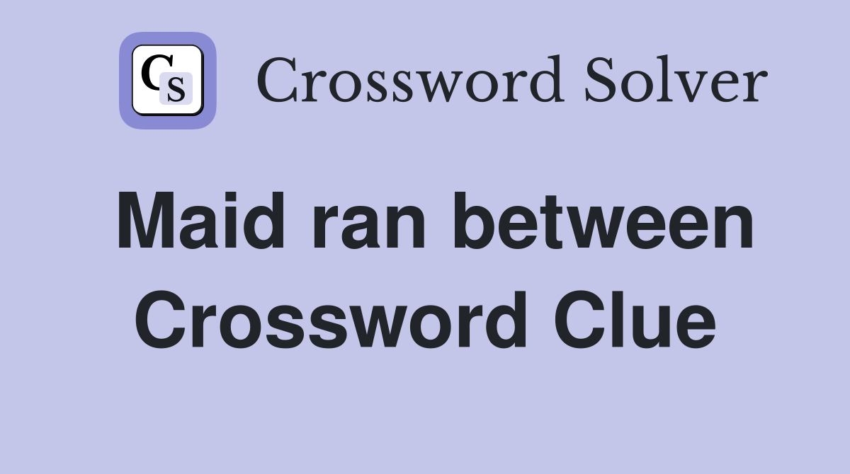 Maid ran between Crossword Clue
