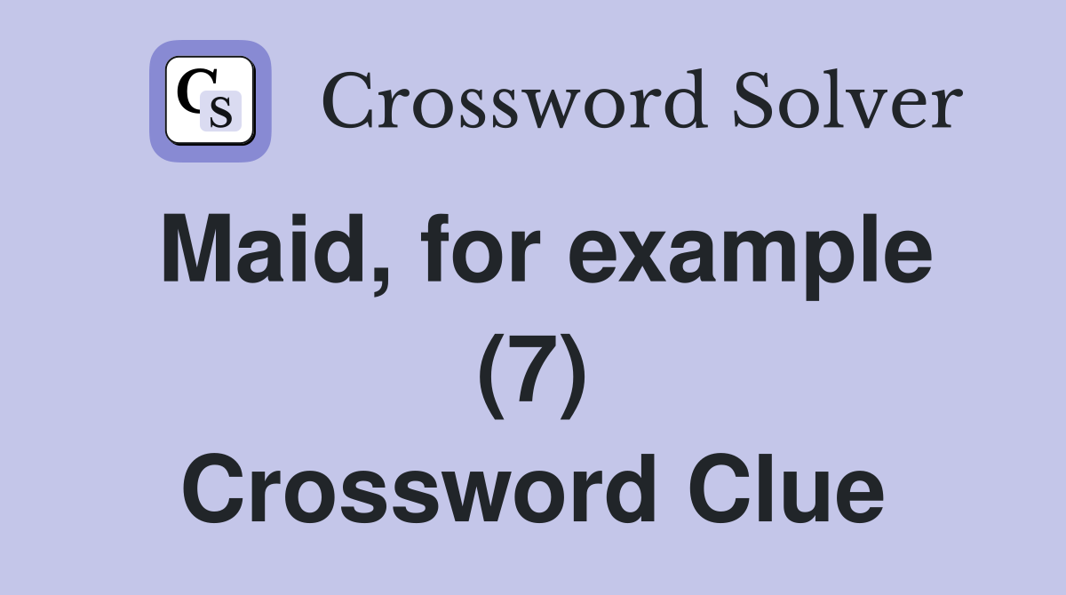 Maid, for example (7) Crossword Clue