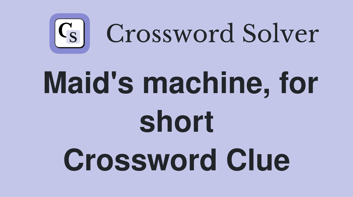 Maid's machine, for short Crossword Clue