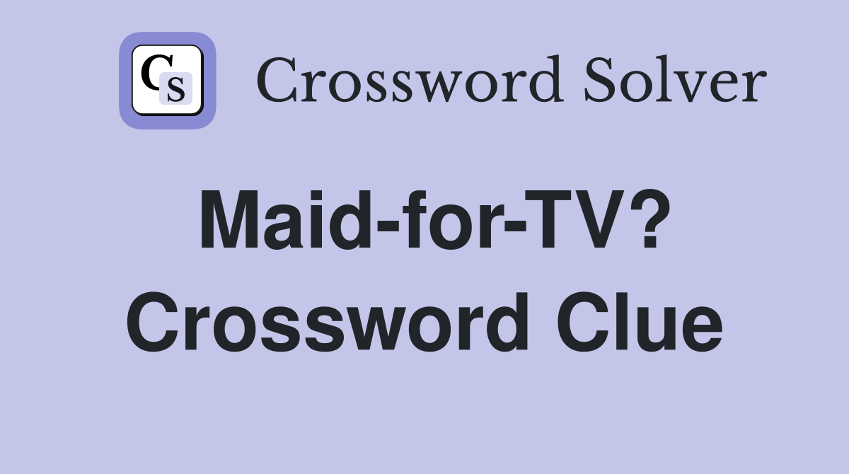 Maid-for-TV? Crossword Clue