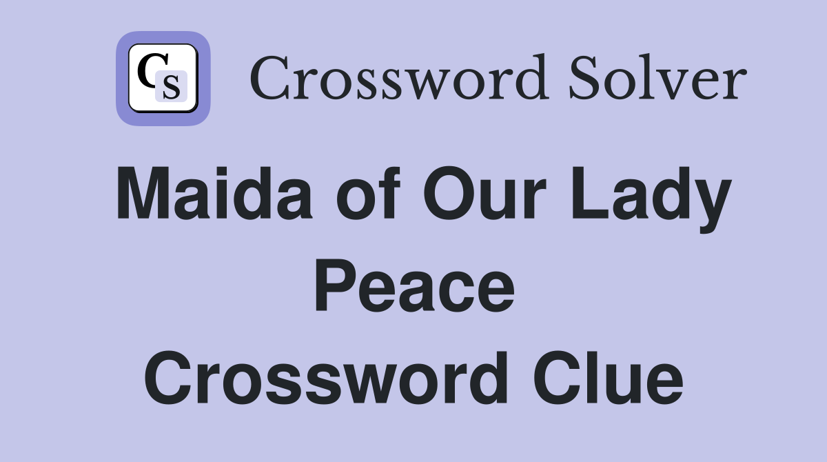 Maida of Our Lady Peace Crossword Clue