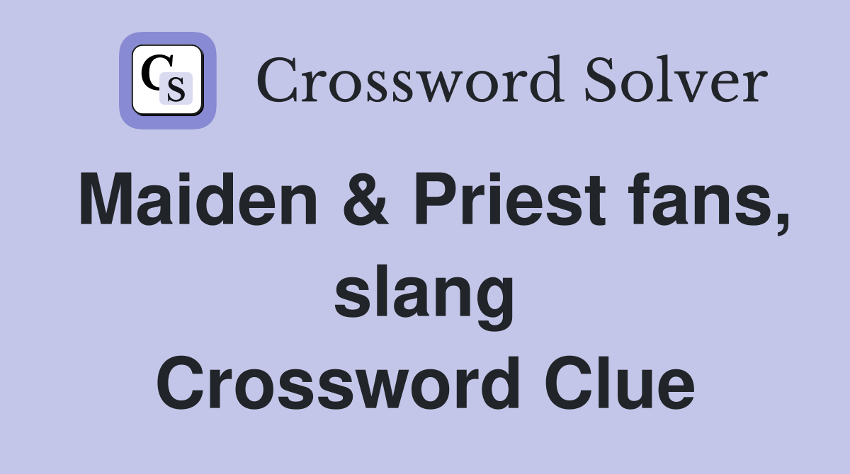 Maiden & Priest fans, slang Crossword Clue