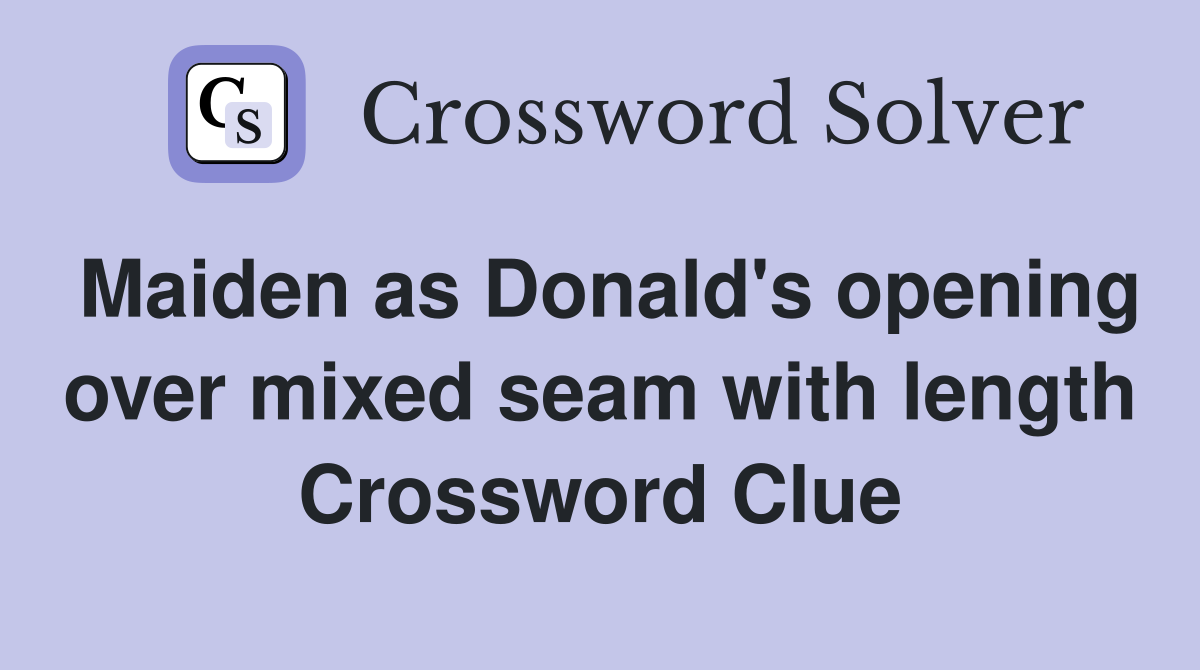 Maiden as Donald's opening over mixed seam with length Crossword Clue