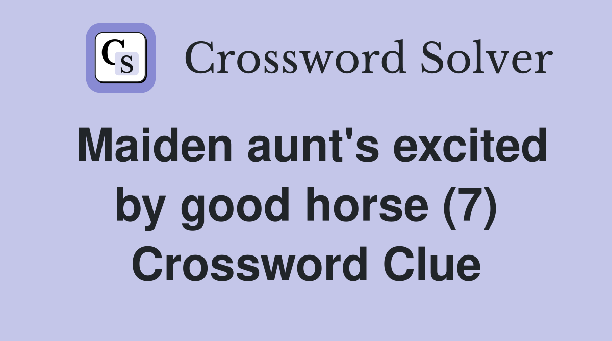 Maiden aunt's excited by good horse (7) Crossword Clue