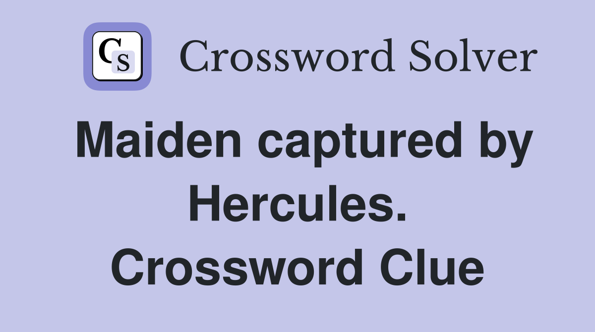 Maiden captured by Hercules. Crossword Clue