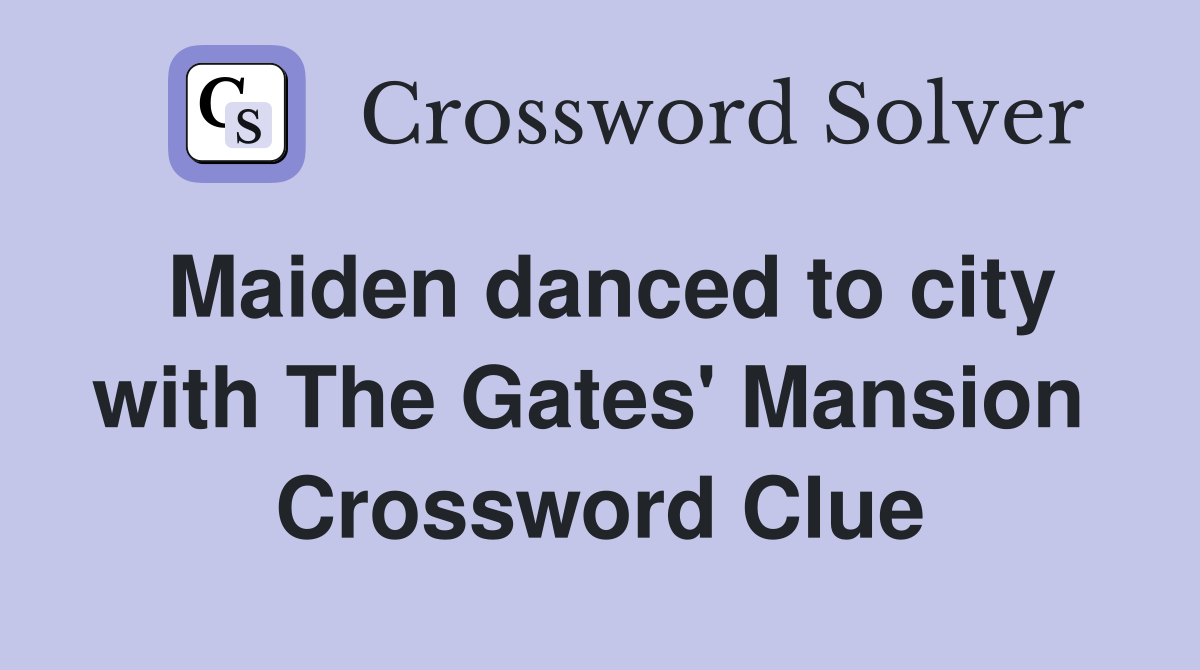Maiden danced to city with The Gates' Mansion  Crossword Clue