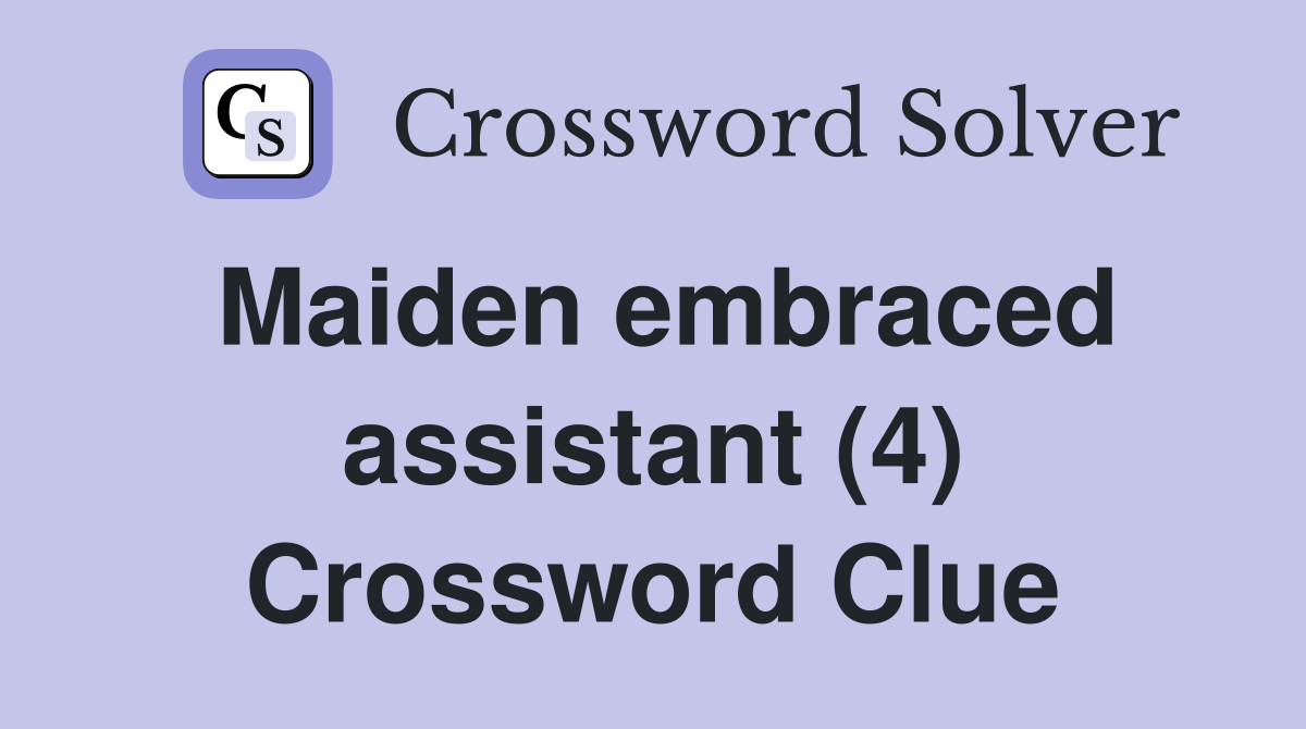 Maiden embraced assistant (4) Crossword Clue