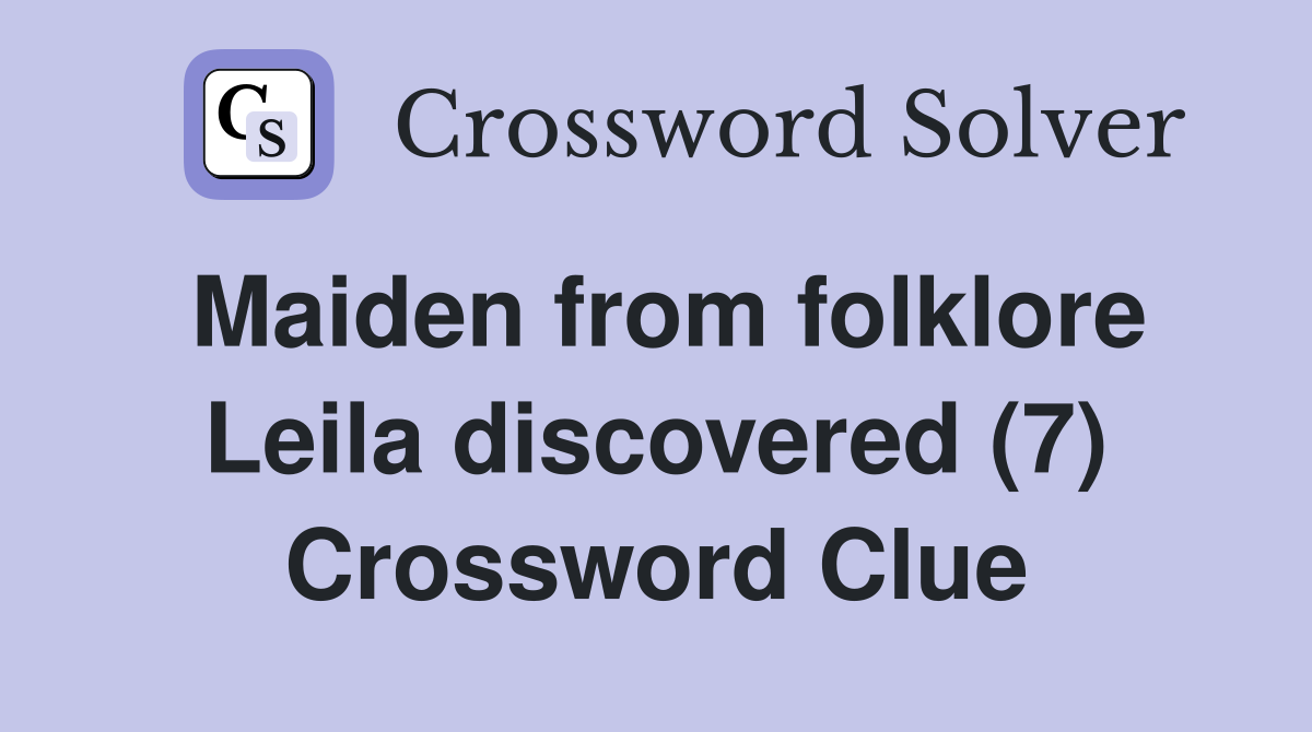 Maiden from folklore Leila discovered (7) Crossword Clue
