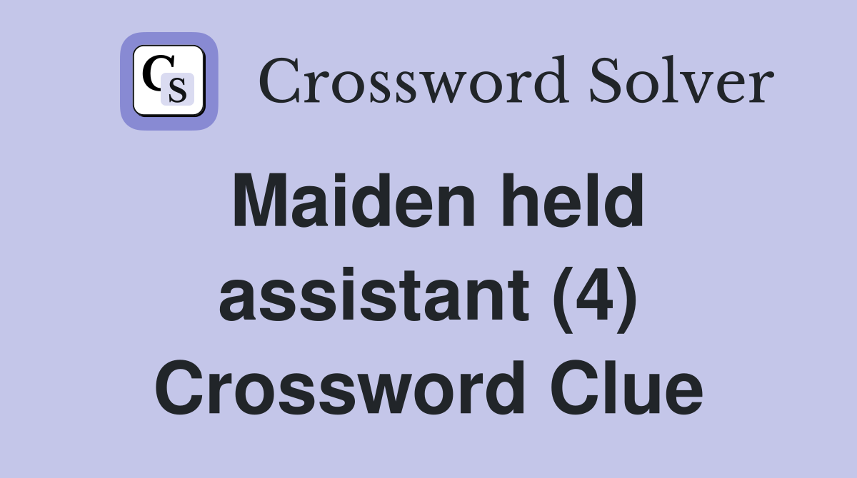 Maiden held assistant (4) Crossword Clue