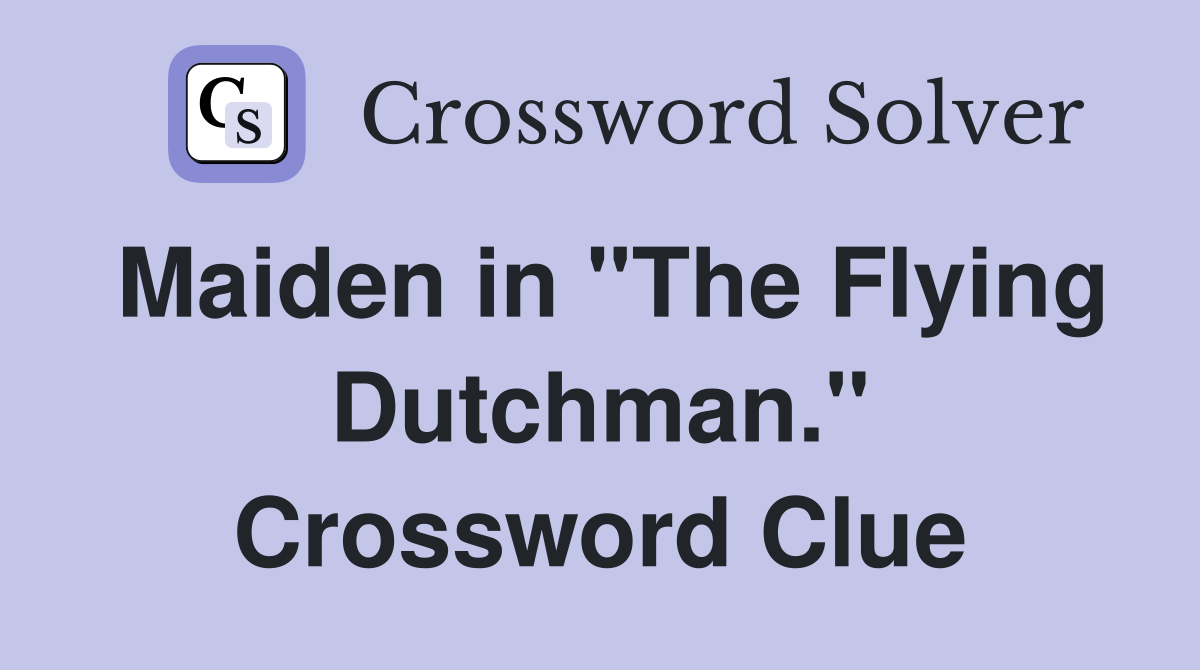 Maiden in "The Flying Dutchman." Crossword Clue