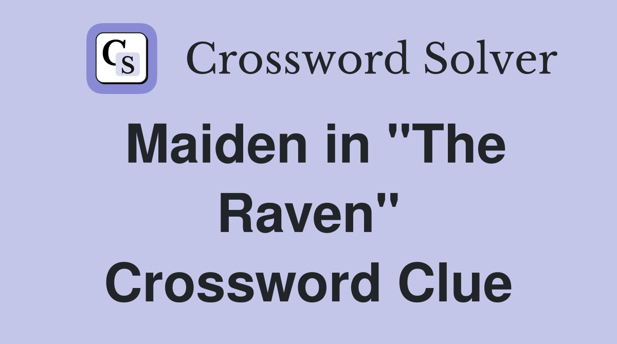 Maiden in "The Raven" Crossword Clue