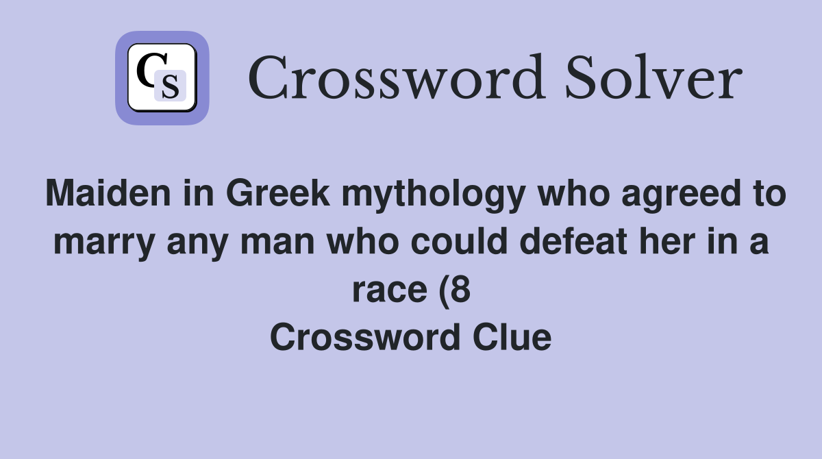 Maiden in Greek mythology who agreed to marry any man who could defeat Maiden in Greek mythology who agreed to marry any man who could defeat