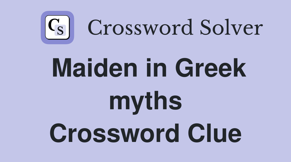 Maiden in Greek myths Crossword Clue