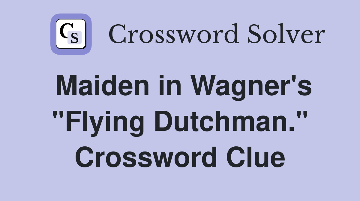 Maiden in Wagner's "Flying Dutchman." Crossword Clue