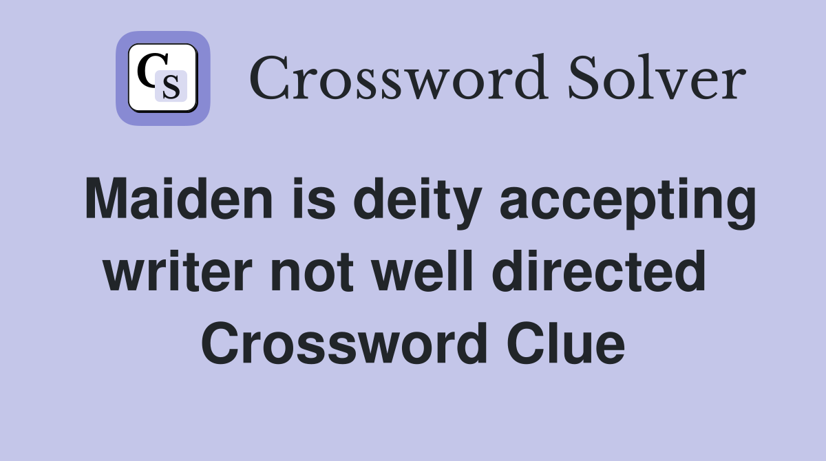 Maiden is deity accepting writer not well directed  Crossword Clue