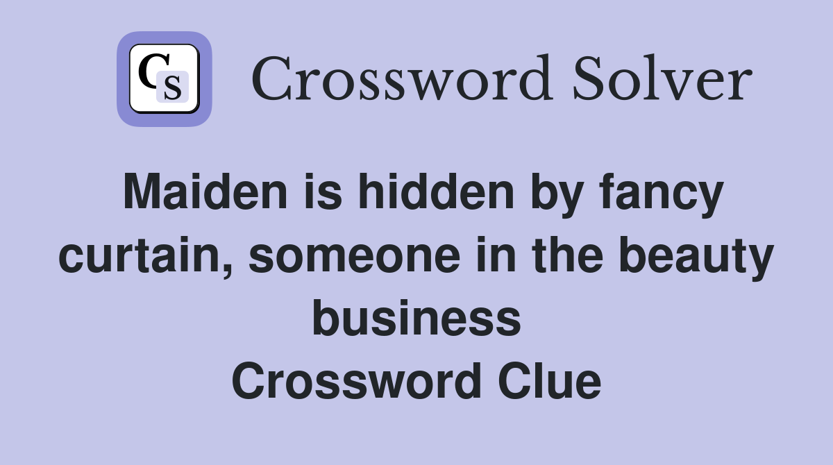 Maiden is hidden by fancy curtain, someone in the beauty business Crossword Clue
