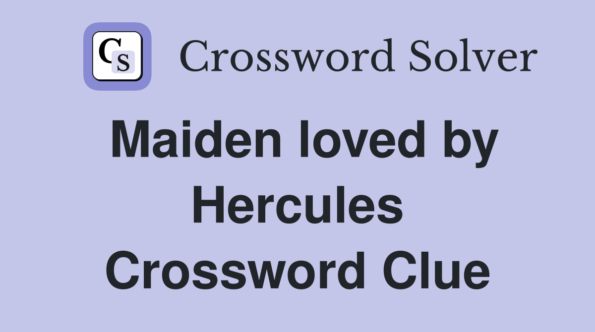 Maiden loved by Hercules Crossword Clue