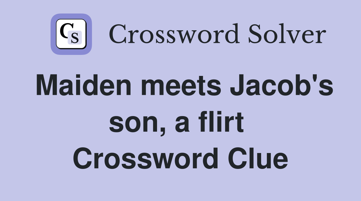 Maiden meets Jacob's son, a flirt  Crossword Clue