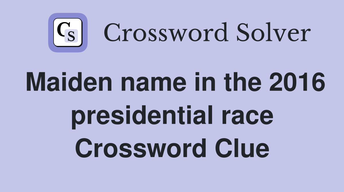 Maiden name in the 2016 presidential race Crossword Clue