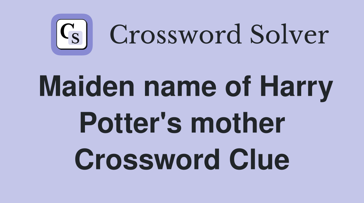 Maiden name of Harry Potter's mother Crossword Clue