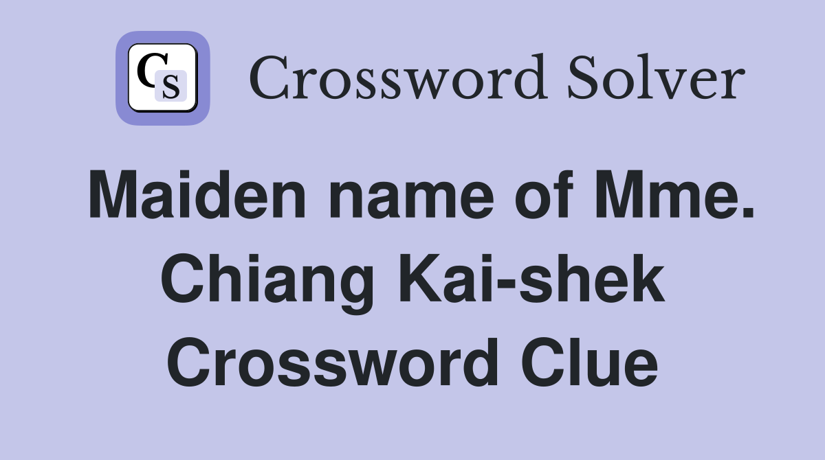 Maiden name of Mme. Chiang Kai-shek Crossword Clue