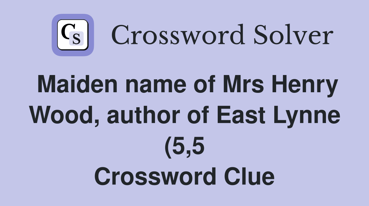 Maiden name of Mrs Henry Wood author of East Lynne (5 5) Crossword Maiden name of Mrs Henry Wood author of East Lynne (5 5) Crossword