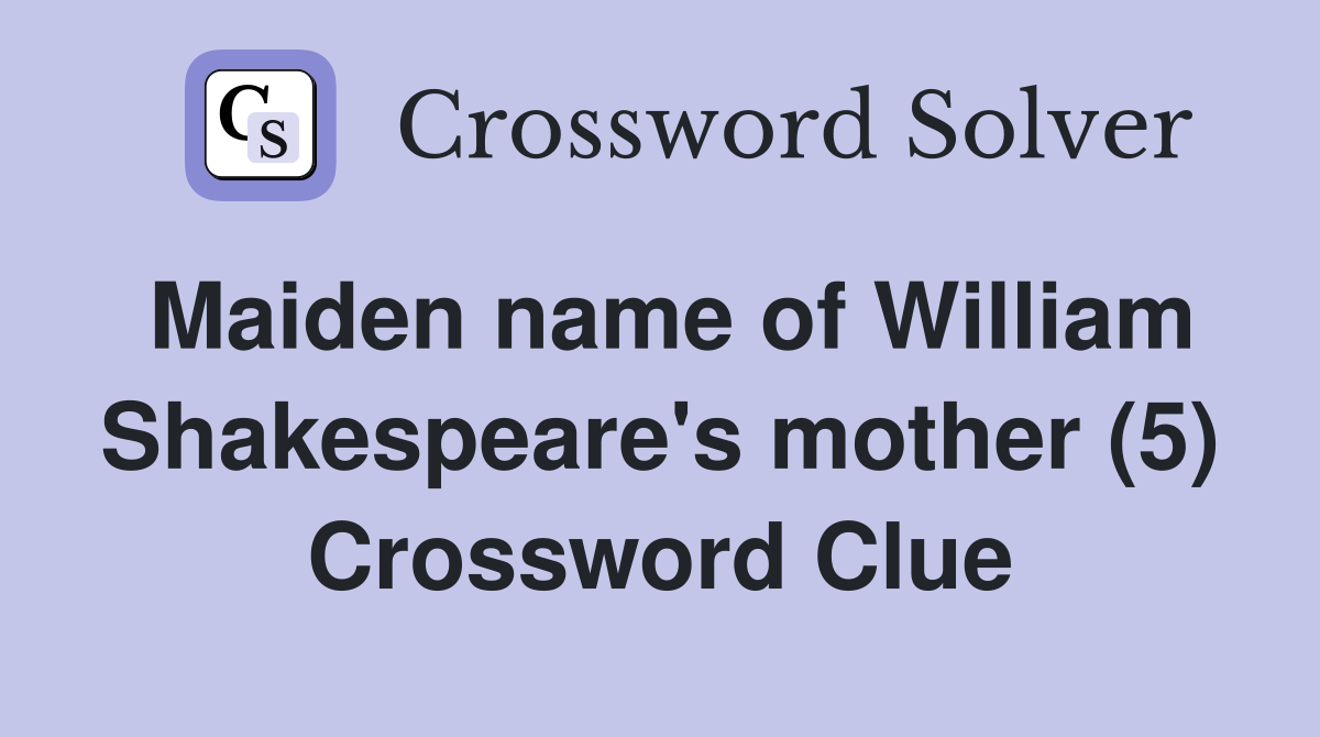 Maiden name of William Shakespeare's mother (5) Crossword Clue