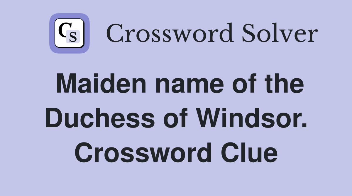 Maiden name of the Duchess of Windsor. Crossword Clue