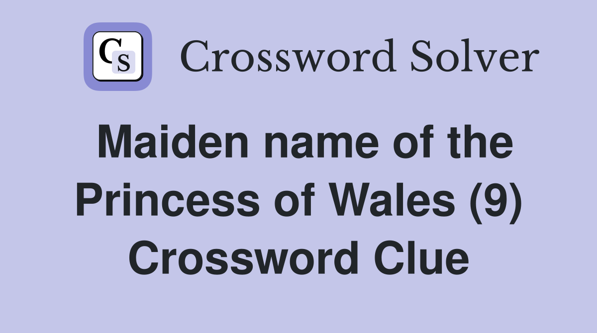 Maiden name of the Princess of Wales (9) Crossword Clue