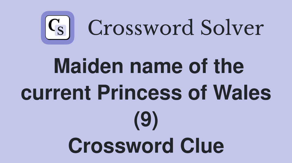 Maiden name of the current Princess of Wales (9) Crossword Clue