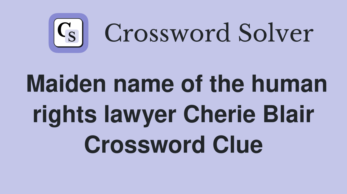 Maiden name of the human rights lawyer Cherie Blair Crossword Clue