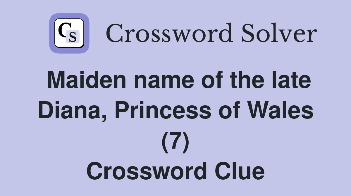Maiden name of the late Diana, Princess of Wales (7) Crossword Clue
