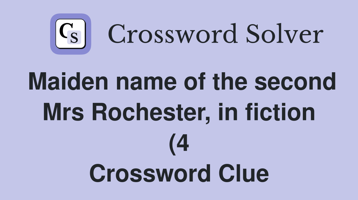 Maiden name of the second Mrs Rochester in fiction (4) Crossword Maiden name of the second Mrs Rochester in fiction (4) Crossword