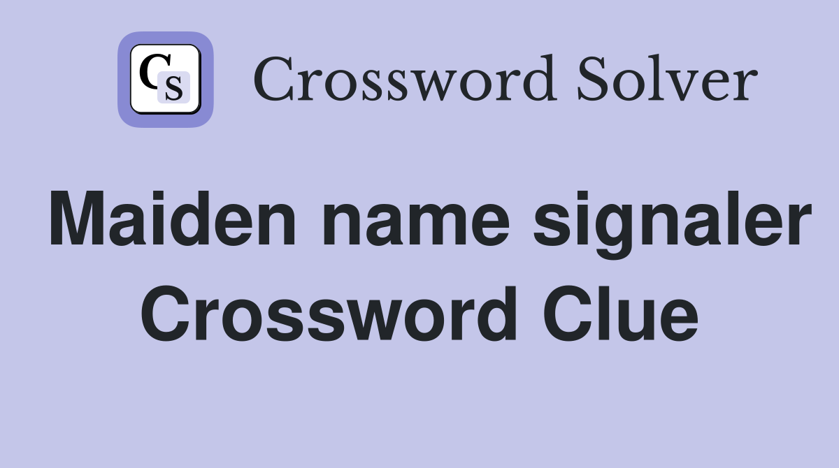 Maiden name signaler Crossword Clue