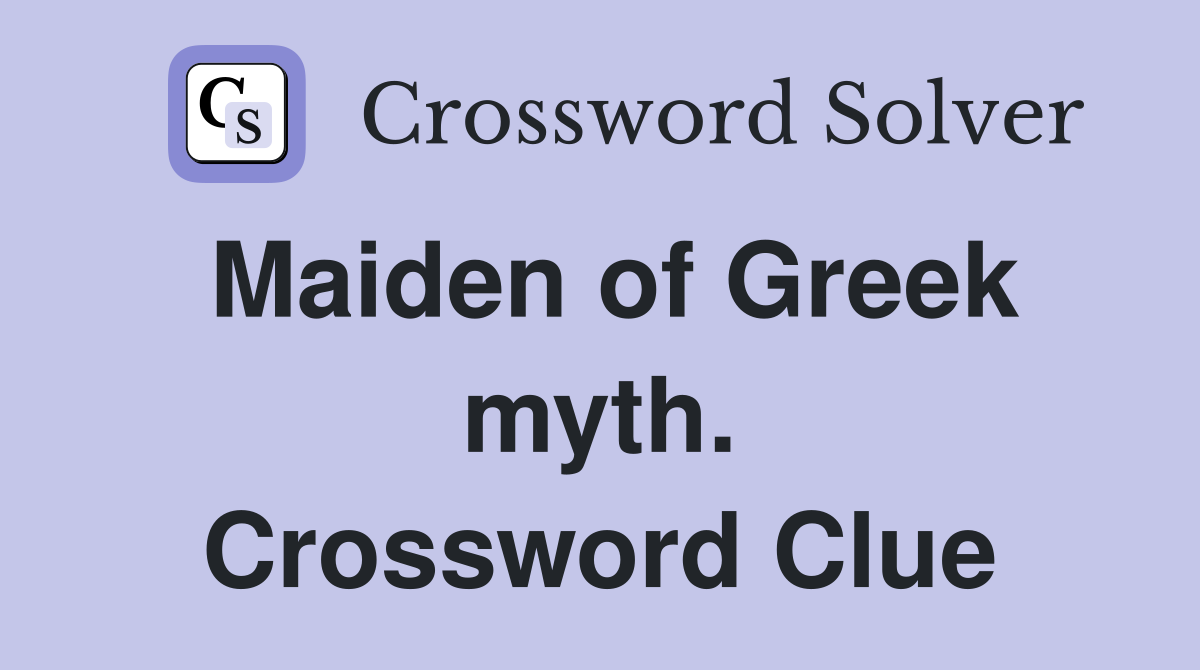 Maiden of Greek myth. Crossword Clue