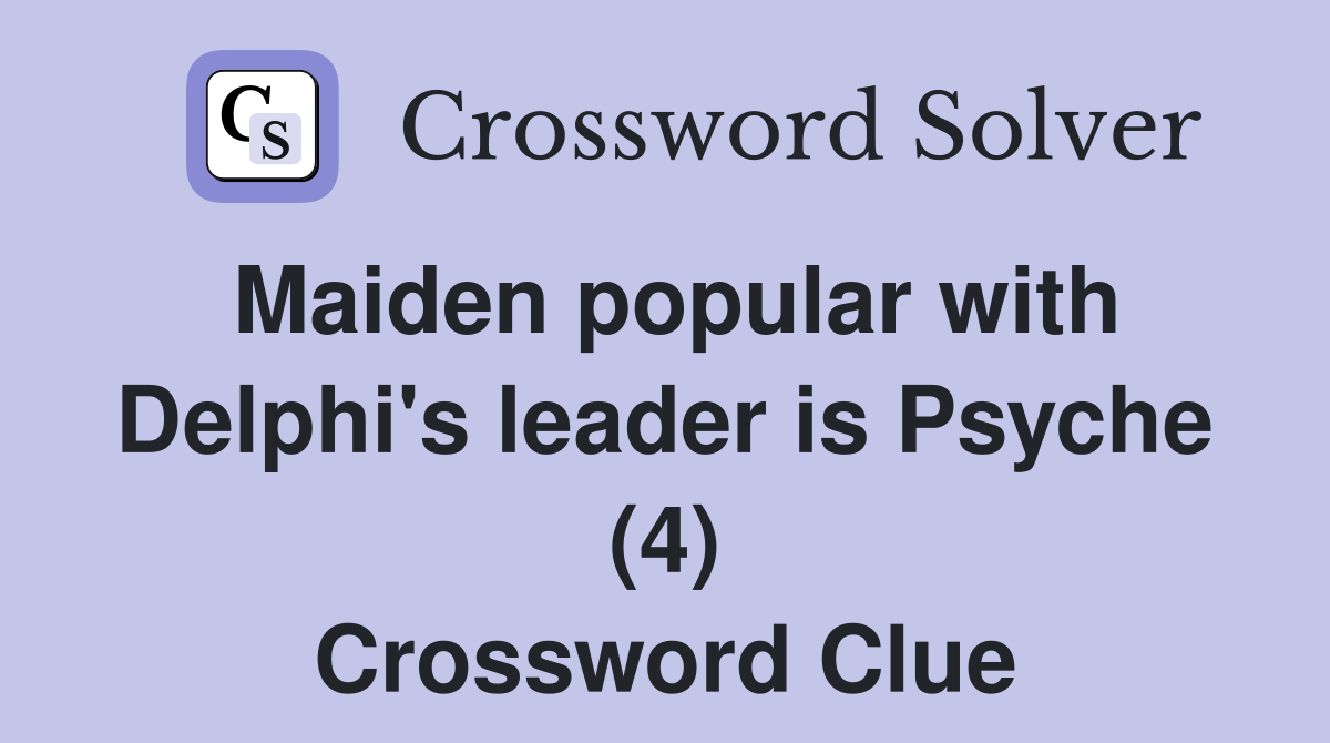 Maiden popular with Delphi's leader is Psyche (4) Crossword Clue