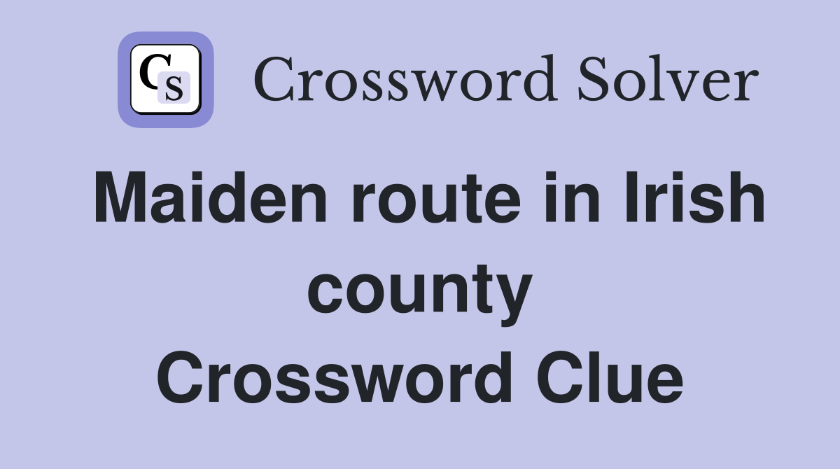 Maiden route in Irish county Crossword Clue