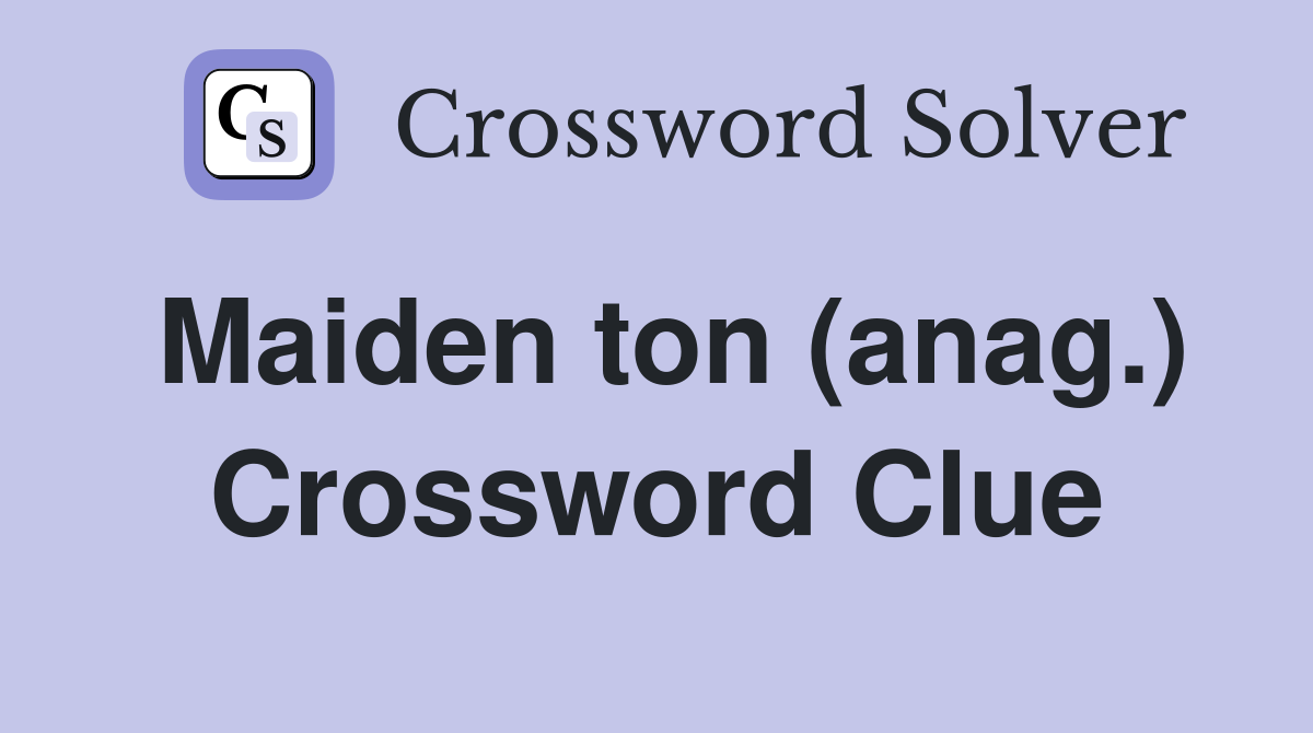 Maiden ton (anag.) Crossword Clue
