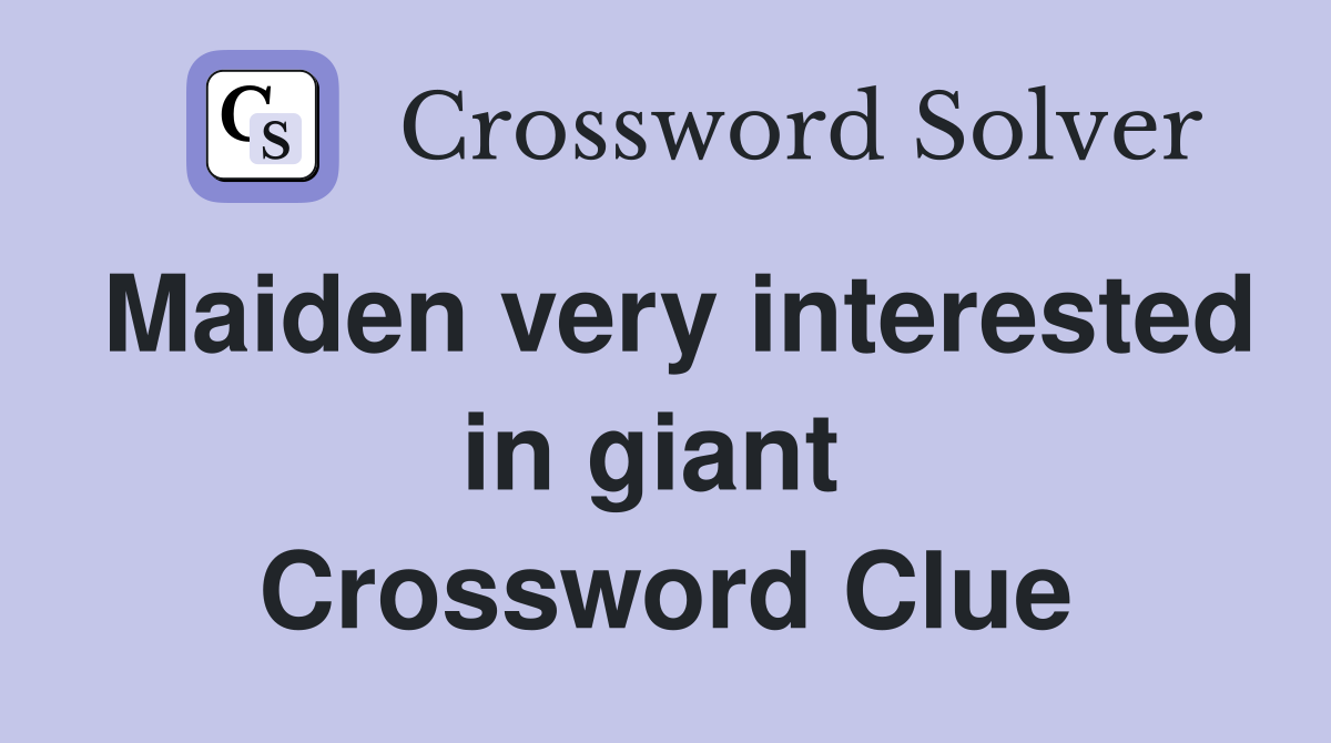 Maiden very interested in giant  Crossword Clue