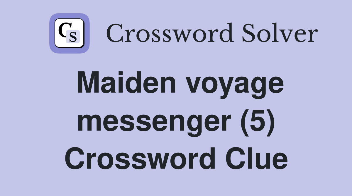 Maiden voyage messenger (5) Crossword Clue