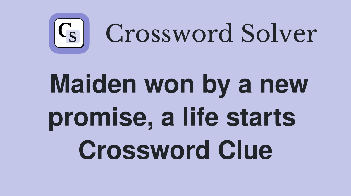 Maiden won by a new promise, a life starts  Crossword Clue