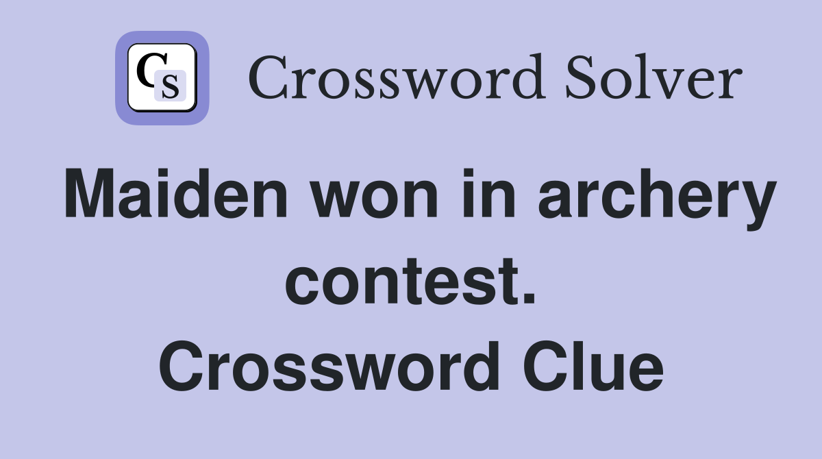 Maiden won in archery contest. Crossword Clue