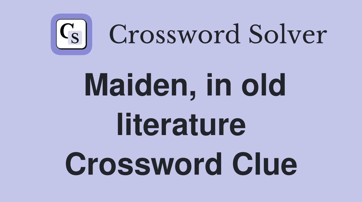 Maiden, in old literature Crossword Clue