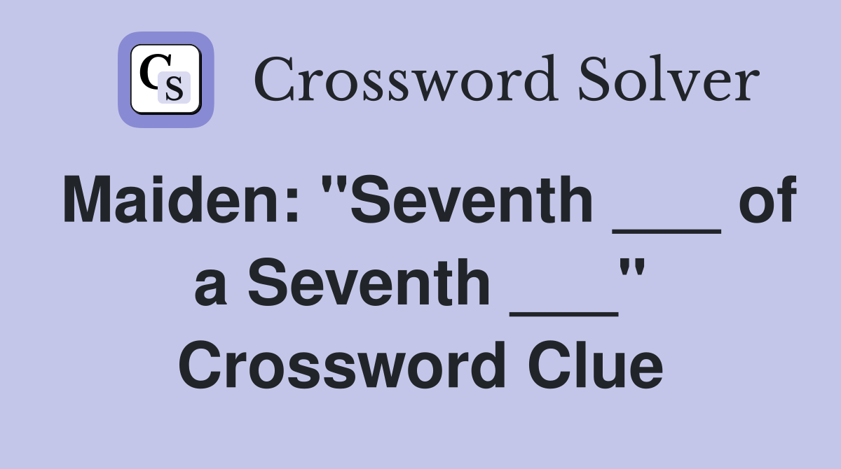 Maiden: "Seventh ___ of a Seventh ___" Crossword Clue