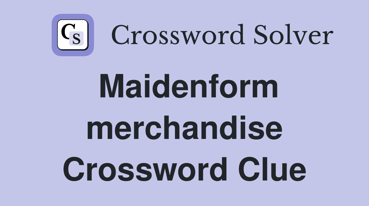 Maidenform merchandise Crossword Clue